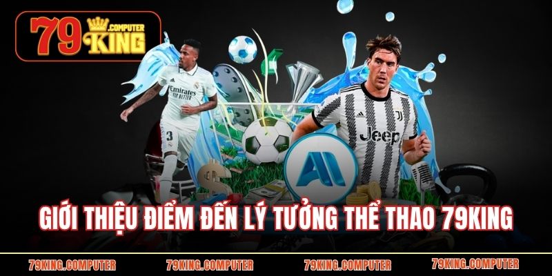 Giới thiệu điểm đến lý tưởng thể thao 79KING