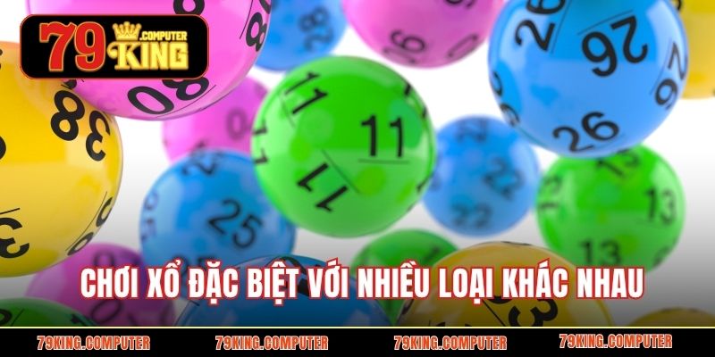 Chơi xổ đặc biệt với nhiều loại khác nhau