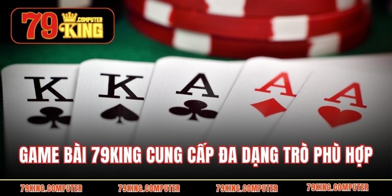 Game bài 79KING cung cấp đa dạng trò chơi phù hợp.