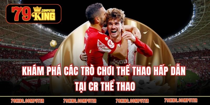 Khám phá các trò chơi thể thao hấp dẫn tại CR thể thao