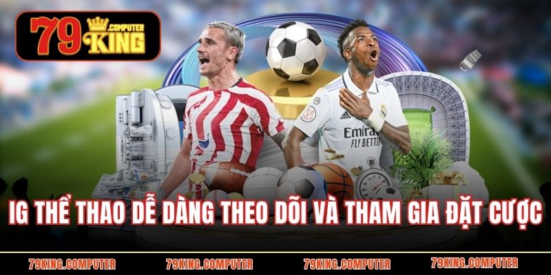 IG thể thao dễ dàng theo dõi và tham gia đặt cược
