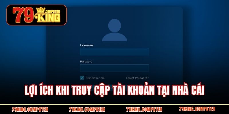 Lợi ích khi truy cập tài khoản tại nhà cái