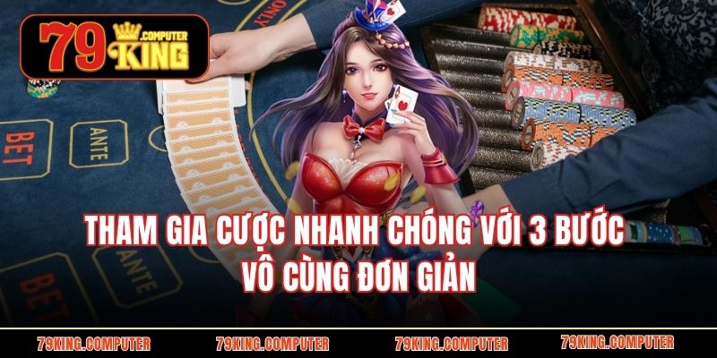 Tham gia cược nhanh chóng với 3 bước vô cùng đơn giản