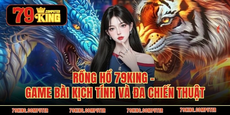 Rồng Hổ 79KING