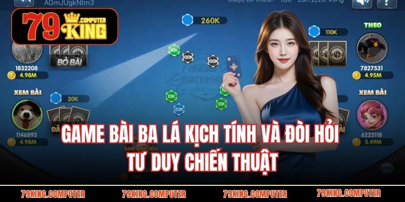 Game bài ba lá kịch tính và đòi hỏi tư duy chiến thuật