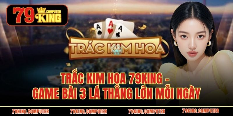 Trắc Kim Hoa 79KING