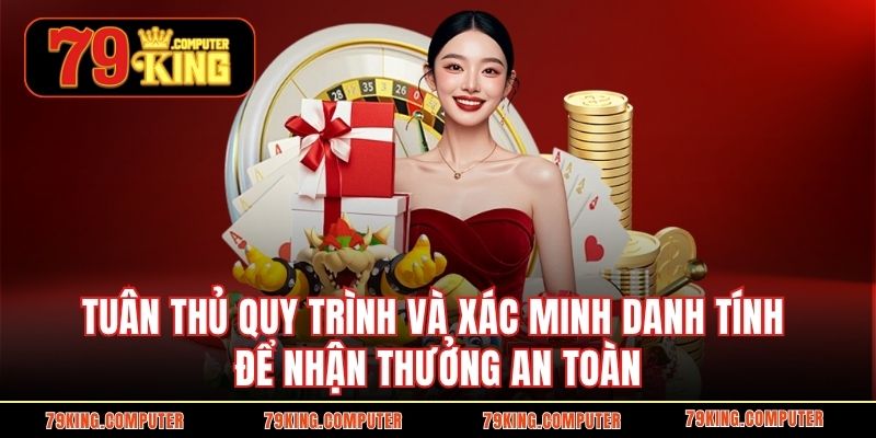 Tuân thủ quy trình và xác minh danh tính để nhận thưởng